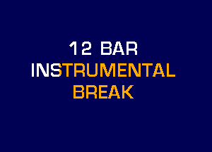 'I 2 BAR
INSTRUMENTAL

BREAK