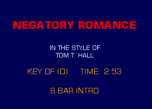 IN THE STYLE OF
TOM T HALL

KEY OF (DJ TIME 253

8 BAR INTRO