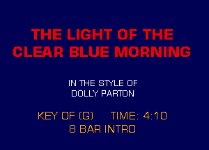 IN THE STYLE OF
DOLLY PAHTUN

KEY OF (G) TIME 4'10
8 BAR INTRO