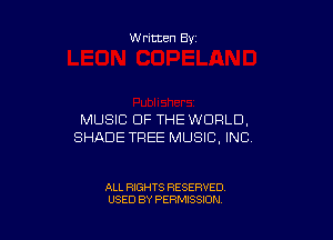 Written By

MUSIC OF THE WORLD,

SHADE TREE MUSIC, INC

ALL RIGHTS RESERVED
USED BY PERMISSION