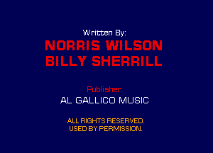 W rltten By

AL GALLICD MUSIC

ALL RIGHTS RESERVED
USED BY PERMISSION