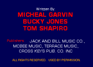 Written Byz

JACK AND BILL MUSIC CO.
MCBEE MUSIC, TERRACE MUSIC,
CROSS KEYS PUB. CO. INC

ALL RIGHTS RESERVED. USED BY PERMISSION