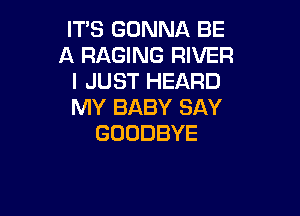 HT3GOhmMKBE
IXRAGWMSRNER
IJUSTFEARD
MY BABY SAY

GOODBYE