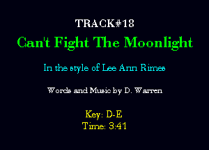 TRACK?HS
Can't Fight The Moonlight

In the style of Lee Ann Rimes

Words and Music by D. Wm

Ker D-E
Tim 341