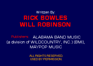 w ritten Bs-

ALABAMA BAND MUSIC
(8 dIViSIon 0f WILDCDUNTFIY, INC.) EBMIJ.
MAYPDP MUSIC

ALL RIGHTS RESERVED
USED BY PERMSSDN