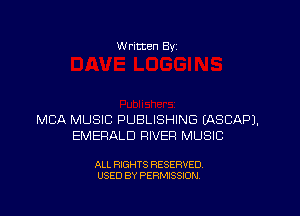 W ritten 8v

MBA MUSIC PUBLISHING IASCAPJ.
EMERALD RIVER MUSIC

ALL RIGHTS RESERVED
USED BY PERMISSION