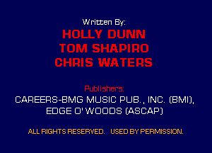 Written Byi

CAREERS-BMG MUSIC PUB, INC. EBMIJ.
EDGE D'WDDDS IASCAPJ

ALL RIGHTS RESERVED. USED BY PERMISSION.