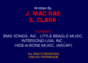 Written Byi

BMG SONGS, IND, LITTLE BEAGLE MUSIC,
INTERSDNG-USA, IND,
HIDE-A-BDNE MUSIC. IASCAPJ

ALL RIGHTS RESERVED.
USED BY PERMISSION.