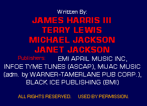 Written Byi

EMI APRIL MUSIC INC,
INFDE TYME TUNES IASCAPJ. MIJAC MUSIC
Eadm. by WARNER-TAMERLANE PUB CORP).
BLACK ICE PUBLISHING EBMIJ

ALL RIGHTS RESERVED. USED BY PERMISSION.