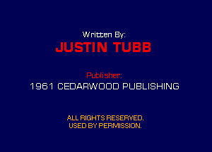 Written Byz

1961 CEDARWOOD PUBLISHING

ALL RIGHTS RESERVED,
USED BY PERMISSION.