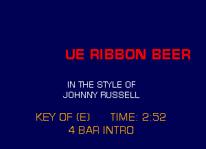 IN THE STYLE OF
JOHNNY RUSSELL

KEY OF (E) TIME 2'52
4 BAR INTRO