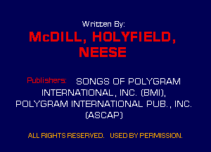Written Byi

SONGS OF PDLYGRAM
INTERNATIONAL, INC. EBMIJ.
PDLYGRAM INTERNATIONAL PUB, INC.
IASCAPJ

ALL RIGHTS RESERVED. USED BY PERMISSION.
