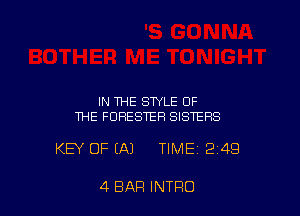 IN THE STYLE OF
THE FORESTER SISTERS

KEY OF IA) TIME 2149

4 BAR INTRO
