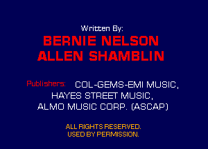 W ritten By

CDL-GEMS-EMI MUSIC.
HAYES STREET MUSIC,
ALMD MUSIC CORP EASCAPJ

ALL RIGHTS RESERVED
USED BY PERMISSION