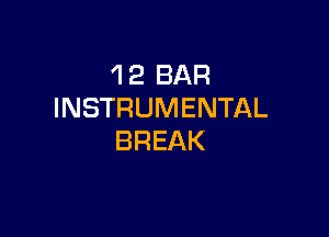 'I 2 BAR
INSTRUMENTAL

BREAK