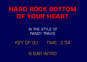 IN THE STYLE 0F
RANDY TRAVIS

KEY OF EEJ TIME 354

8 BAR INTRO