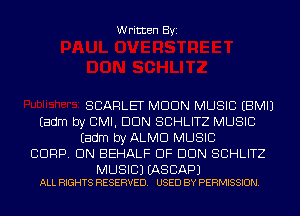 Written Byi

SCARLET MDDN MUSIC EBMIJ
Eadm by CMI, DUN SCHLITZ MUSIC
Eadm byALMCl MUSIC
CORP. ON BEHALF OF DUN SCHLITZ

MUSIC) EASCAPJ
ALL RIGHTS RESERVED. USED BY PERMISSION.