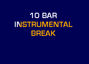 'l 0 BAR
INSTRUMENTAL

BREAK