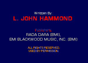 W ritten Bv

RADA DARA (BMIJ.
EMI BLACKWDDD MUSIC. INC EBMIJ

ALL RIGHTS RESERVED
USED BY PERMISSION