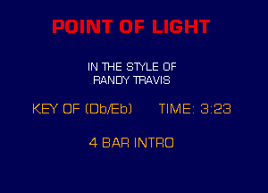 IN THE STYLE 0F
RANDY TRAVIS

KEY OF (Dbeb) TIME 2323

4 BAH INTRO