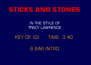 IN THE STYLE OF
TRACY LAWRENCE

KEY OF (G) TIME13i4O

8 BAR INTRO
