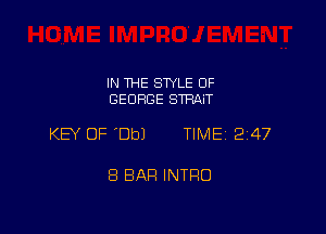 IN THE STYLE OF
GEORGE STRAiT

KEY OF 'DbJ TIME 247

8 BAR INTRO