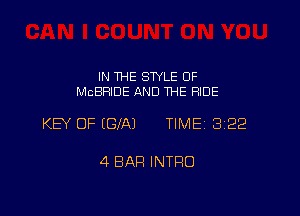 IN THE STYLE 0F
MCBRIDE AND THE HIDE

KB OF EGJ'AJ TIMEI 322

4 BAR INTRO