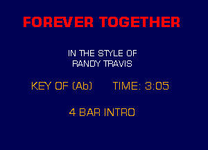 IN THE STYLE 0F
RANDY TRAVIS

KEY OF (Ab) TIME 3105

4 BAR INTRO