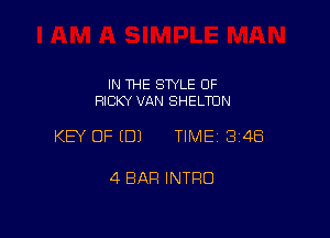 IN THE STYLE 0F
RICKY VAN SHELTUN

KEY OF EDJ TIME13i4Ei

4 BAR INTRO