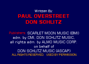 Written Byi

SCARLET MOON MUSIC EBMIJ
adm. by CMI. DUN SCHLITZ MUSIC.
all rights adm. by ALMU MUSIC CORP.
on behalf of

DUN SBHLITZ MUSIC EASBAF'J
ALL RIGHTS RESERVED. USED BY PERMISSION.