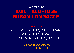 Written By

RICK HALL MUSIC, INC EASCAPJ.
WB MUSIC CORP,
LONG ACRE MUSIC (SESACJ

ALL RIGHTS RESERVED
USED BY PERMISSION