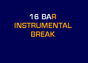 'l 8 BAR
INSTRUMENTAL

BREAK