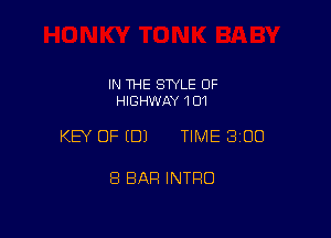 IN THE STYLE 0F
HIGHWAY 101

KEY OF EDJ TIME 300

8 BAR INTRO