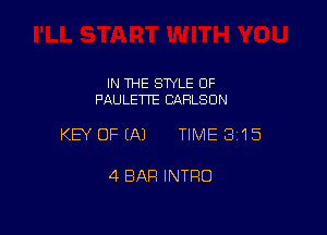 IN THE STYLE 0F
PAULETTE CAFILSON

KEY OFEAJ TIME 3'15

4 BAR INTRO