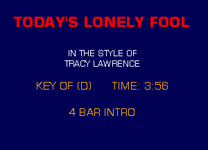 IN THE STYLE 0F
TRACY LAWRENCE

KEY OF EDJ TIME 3158

4 BAR INTRO