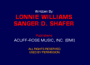 W ritten Bs-

ACUFF-RDSE MUSIC, INC EBMIJ

ALL RIGHTS RESERVED
USED BY PERMISSION