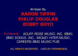 Written Byi

ACUFF-HUSE MUSIC. INC. EBMIJ.
BMG SONGS. IND. MICKEY HITEH MUSIC.
BAHEEHS-BMG MUSIC PUB.

ALL RIGHTS RESERVED. USED BY PERMISSION.