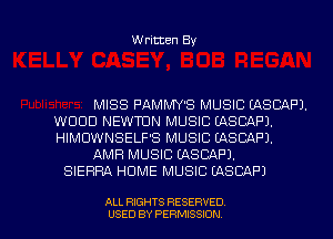 Written By

MISS PAMMY'S MUSIC (ASCAPJ.
WOOD NEWTUN MUSIC LASCAPJ.
HIMOWNSELF'S MUSIC (ASCAF'J.

AMF! MUSIC LASCAPJ.

SIERRA HOME MUSIC LASCAP)

ALL RIGHTS RESERVED
USED BY PERMISSION