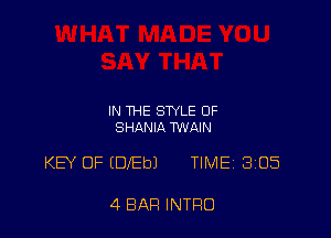 IN THE STYLE 0F
SHANIA MAIN

KEY OF (DlEbl TIMEi 305

4 BAR INTRO