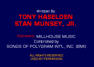 Written By

MILLHDUSE MUSIC

Controlled by
SONGS OF PDLYGRAM INT'L. INC. EBMIJ

ALL RIGHTS RESERVED
USED BY PERNJSSJON