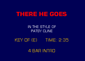 IN THE STYLE OF
PATSY CLINE

KEY OF (E) TIMEI 235

4 BAR INTRO