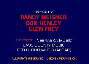 Written Byz

NEBRASKA MUSIC
CASS COUNTY MUSIC
RED CLOUD MUSIC (ASCAPJ

ALL RIGHTS RESERVED. USED BY PERMISSION