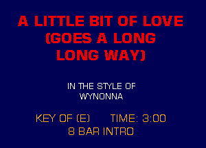 IN THE STYLE OF
WYNDNNA

KEY OF (E) TIME 3 DU
8 BAR INTRO