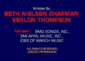 Written By

BMG SONGS, INC,
EMI APRIL MUSIC, INC,
IDES OF MARCH MUSIC

ALL RIGHTS RESERVED
USED BY PERMISSION