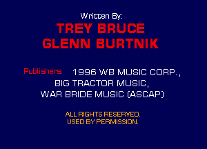 Written By

1996 WB MUSIC CORP,

BIG TRACTOR MUSIC,
WAR BRIDE MUSIC UKSCAPJ

ALL RIGHTS RESERVED
USED BY PERMISSION