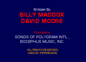 Written By

SONGS OF PDLYGRAM INT'L,
BDCEPHUS MUSIC. INC

ALL RIGHTS RESERVED
USED BY PERMISSION