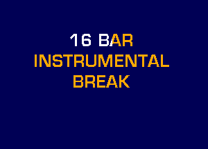 1 8 BAR
INSTRUMENTAL

BREAK