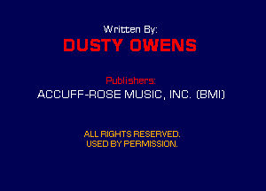 Written By

ACCUFF-RDSE MUSIC. INC, EBMIJ

ALL RIGHTS RESERVED
USED BY PERMISSION