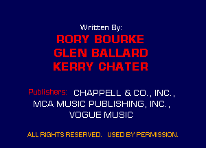 Written Byz

CHAPPELL 8 CO, INC .
MBA MUSIC PUBLISHING. INC ,
VOGUE MUSIC

ALL RIGHTS RESERVED. USED BY PERMISSION