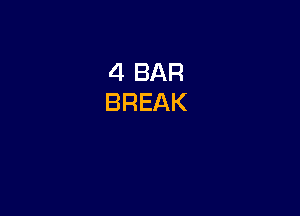 4 BAR
BREAK